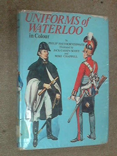 Uniforms of Waterloo in colour, 16-18 June 1815 by Philip J Haythornthwaite