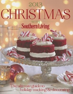 Christmas with Southern Living 2013: The ultimate guide to holiday cooking &amp; decorating