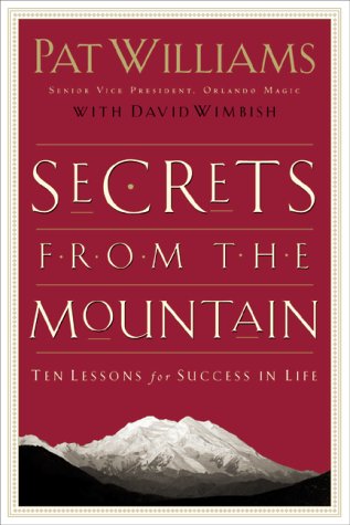 Secrets from the Mountain: Ten Lessons for Success in Life by Pat Williams
