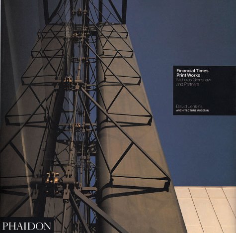 Financial Times Print Works: London 1988 Nicholas Grimshaw & Partners (Architecture in Detail) by David Jenkins