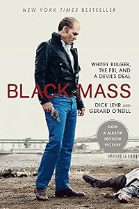Black Mass: Whitey Bulger, the FBI, and a Devil's Deal by Dick Lehr