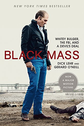 Black Mass: Whitey Bulger, the FBI, and a Devil's Deal by Dick Lehr