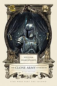 William Shakespeare's The Clone Army Attacketh: Star Wars Part the Second