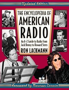 The Encyclopedia of American Radio: An A-Z Guide to Radio from Jack Benny to Howard Stern by Ronald W. Lackmann