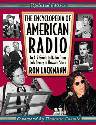 The Encyclopedia of American Radio: An A-Z Guide to Radio from Jack Benny to Howard Stern by Ronald W. Lackmann