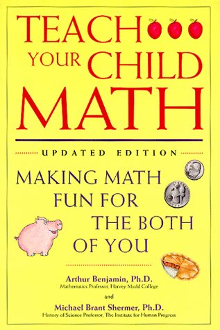 Teach Your Child Math: Making Math Fun for the Both of You by Arthur Benjamin