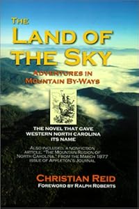 The Land of the Sky: Adventures in Mountain By-Ways by Christian Reid