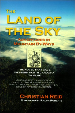 The Land of the Sky: Adventures in Mountain By-Ways by Christian Reid