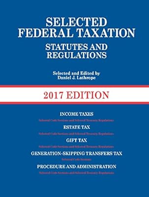 Selected Federal Taxation Statutes and Regulations, 2017 with Motro Tax Map