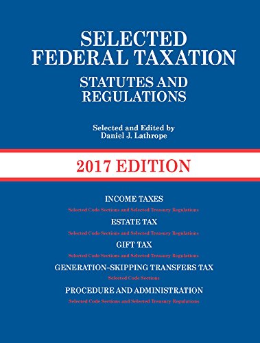 Selected Federal Taxation Statutes and Regulations, 2017 with Motro Tax Map by Daniel J Lathrope