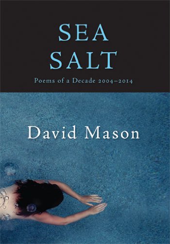Sea Salt: Poems of a Decade, 2004-2014 by David Mason