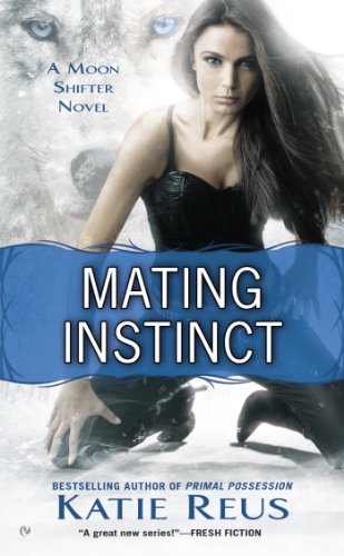 Mating Instinct: A Moon Shifter Novel by Katie Reus