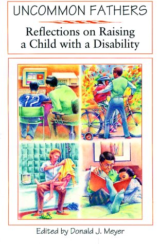 Uncommon Fathers: Reflections on Raising a Child With a Disability by Donald J. Meyer