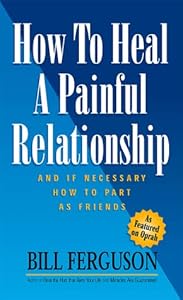 How To Heal A Painful Relationship by Bill Ferguson