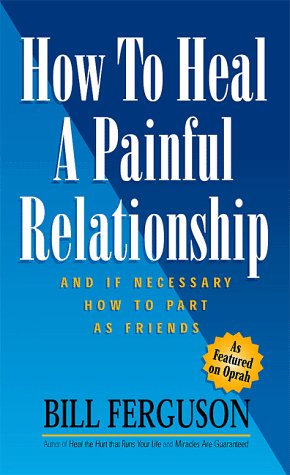 How To Heal A Painful Relationship by Bill Ferguson