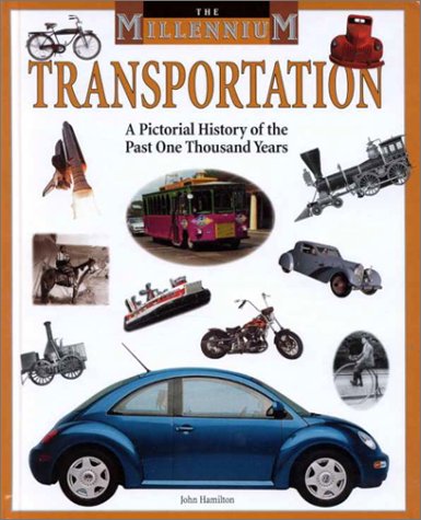 Transportation: A Pictorial History of the Past One Thousand Years (Millennium) by John Hamilton