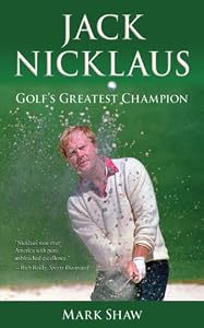 Jack Nicklaus: Golf's Greatest Champion