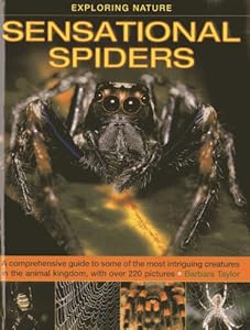 Exploring Nature: Sensational Spiders: A comprehensive guide to some of the most intriguing creatures in the animal kingdom, with over 220 pictures