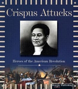 Crispus Attucks (Heroes of the American Revolution)