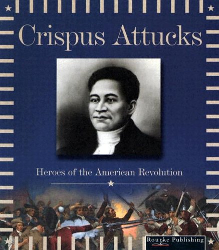 Crispus Attucks (Heroes of the American Revolution) by Don McLeese