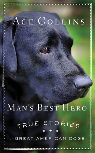 Man's Best Hero: True Stories of Great American Dogs by Gregory Berns