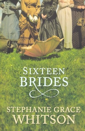 Sixteen Brides by Stephanie Grace Whitson