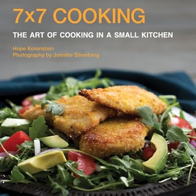 7x7 Cooking: The Art of Cooking in a Small Kitchen