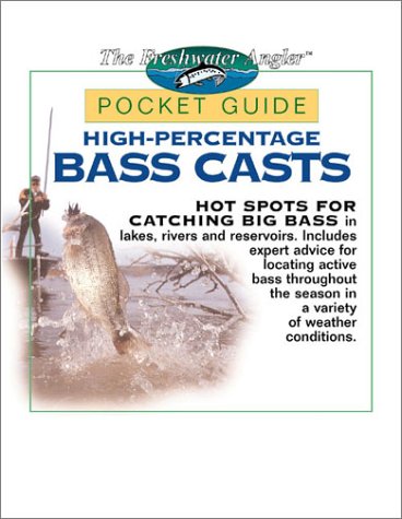 High-Percentage Bass Casts Pocket Guide (The Freshwater Angler) by The Editors of Creative Publishing international