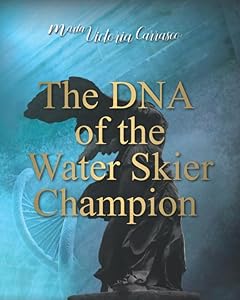 DNA of a Water Skier Champion by Maria Victoria Carrasco