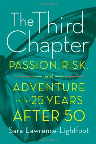 The Third Chapter: Passion, Risk, and Adventure in the 25 Years After 50 by Sara Lawrence-Lightfoot