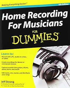 Home Recording For Musicians For Dummies