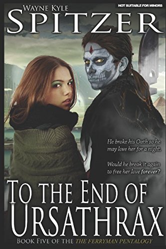 To the End of Ursathrax (The Ferryman Pentalogy) by Wayne Kyle Spitzer