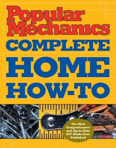 Popular Mechanics Complete Home How-To by Albert Jackson