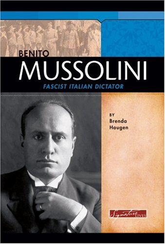Benito Mussolini: Fascist Italian Dictator (Signature Lives) by Brenda Haugen