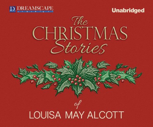 The Christmas Stories of Louisa May Alcott by Louisa May Alcott
