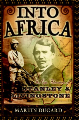 Into Africa: The Epic Adventures of Stanley and Livingstone by Martin Dugard