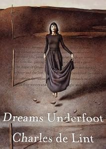 Dreams Underfoot: A Newford Collection by Charles De Lint