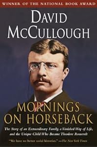 Mornings on Horseback: The Story of an Extraordinary Family, a Vanished Way of Life and the Unique Child Who Became Theodore Roosevelt
