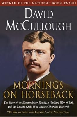 Mornings on Horseback: The Story of an Extraordinary Family, a Vanished Way of Life and the Unique Child Who Became Theodore Roosevelt