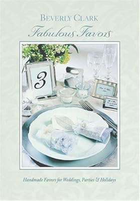 Fabulous Favors: Handmade Favors for Weddings, Parties and Holidays