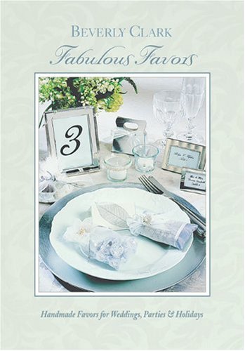 Fabulous Favors: Handmade Favors for Weddings, Parties and Holidays by Beverly Clark