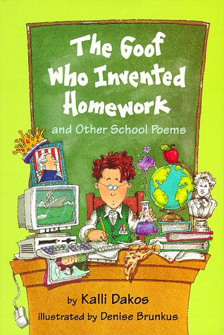 The Goof Who Invented Homework: And Other School Poems by Kalli Dakos