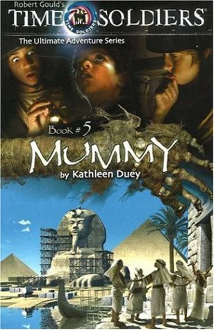 Mummy: Time Soldiers Book #5 by Kathleen Duey