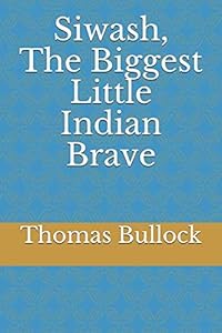 Siwash, The Biggest Little Indian Brave by Thomas Bullock