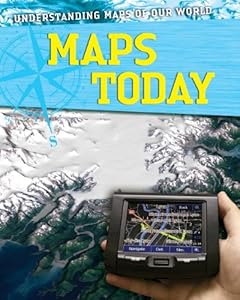 Maps Today (Understanding Maps of Our World)