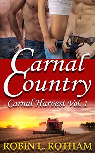 Carnal Country: Carnal Harvest Volume 1 by Robin L. Rotham