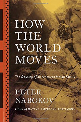 How the World Moves: The Odyssey of an American Indian Family by Peter Nabokov