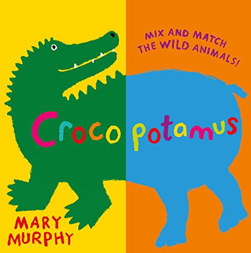 Crocopotamus: Mix and match the wild animals! by Mary Murphy