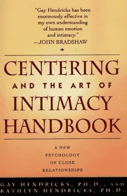 CENTERING AND THE ART OF INTIMACY: A NEW PSYCHOLOGY OF CLOSE RELATIONSHIPS