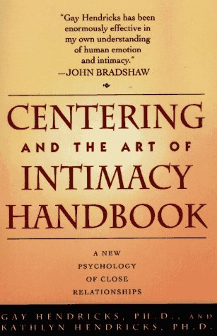 CENTERING AND THE ART OF INTIMACY: A NEW PSYCHOLOGY OF CLOSE RELATIONSHIPS by Gay Hendricks